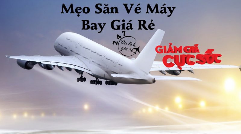 Bật mí cách săn vé máy bay giá rẻ Việt Nam rẻ nhất có thể